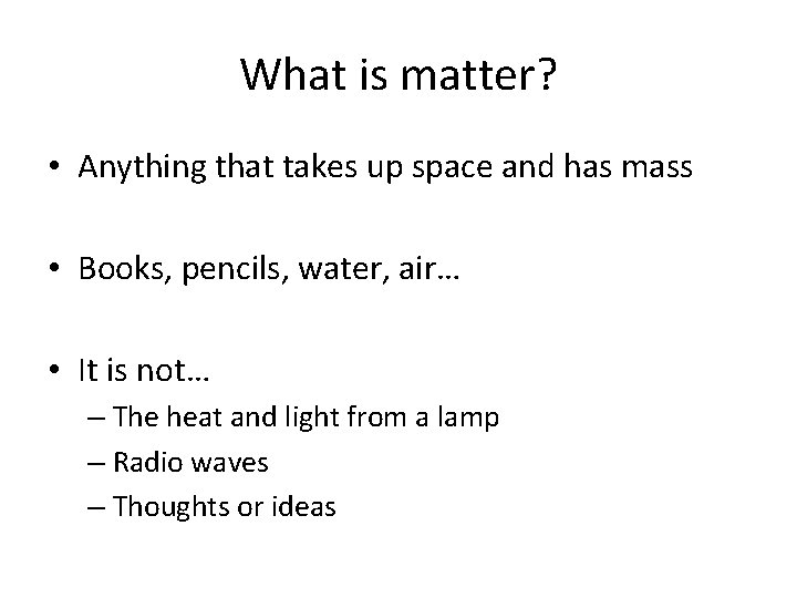 What is matter? • Anything that takes up space and has mass • Books,