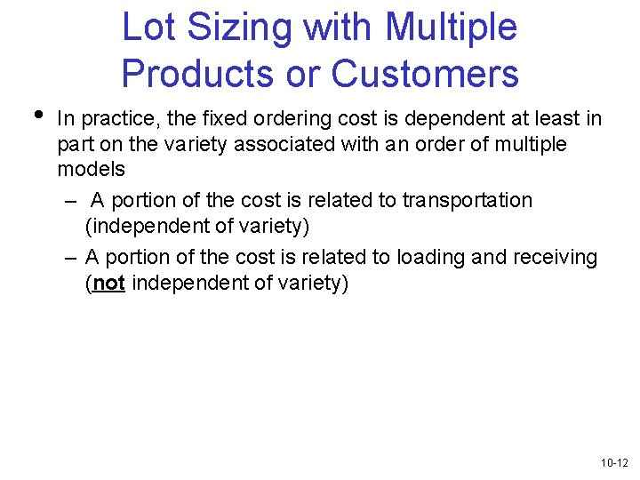 Lot Sizing with Multiple Products or Customers • In practice, the fixed ordering cost