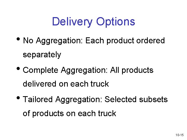 Delivery Options • No Aggregation: Each product ordered separately • Complete Aggregation: All products