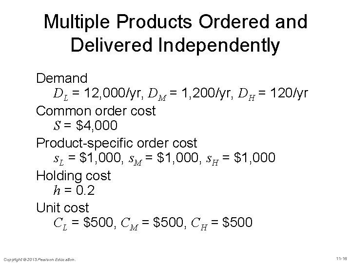 Multiple Products Ordered and Delivered Independently Demand DL = 12, 000/yr, DM = 1,