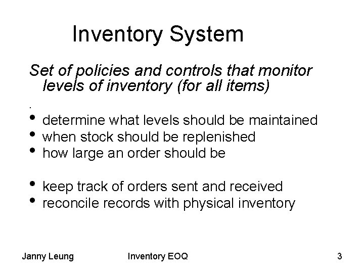 Inventory System Set of policies and controls that monitor levels of inventory (for all