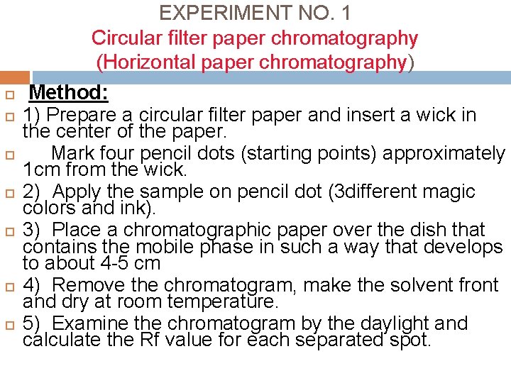  EXPERIMENT NO. 1 Circular filter paper chromatography (Horizontal paper chromatography) Method: 1) Prepare