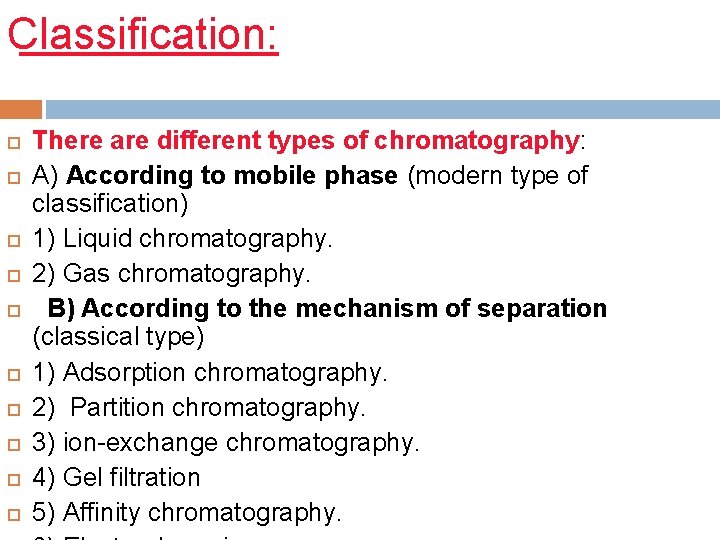 Classification: There are different types of chromatography: A) According to mobile phase (modern type