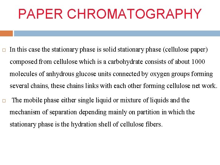 PAPER CHROMATOGRAPHY In this case the stationary phase is solid stationary phase (cellulose paper)