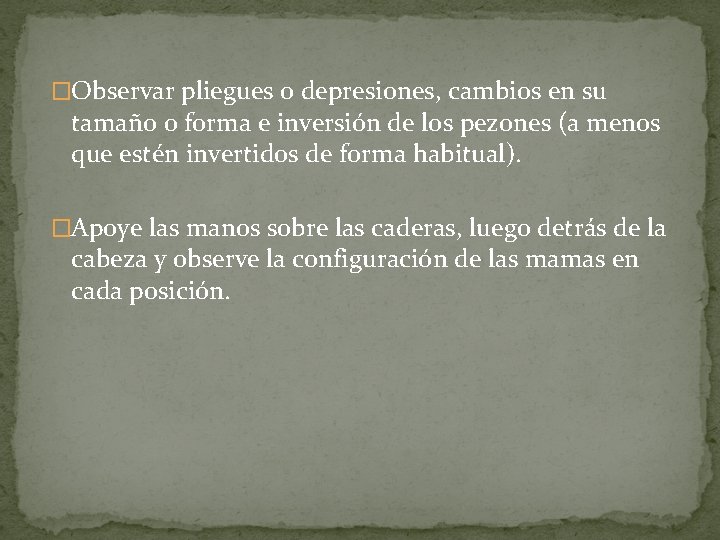 �Observar pliegues o depresiones, cambios en su tamaño o forma e inversión de los