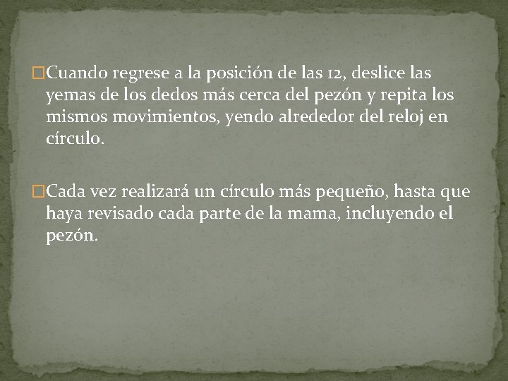 �Cuando regrese a la posición de las 12, deslice las yemas de los dedos