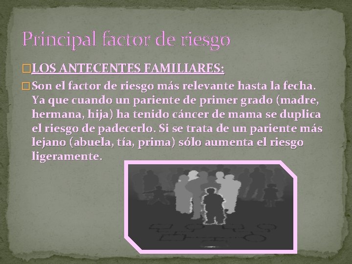 Principal factor de riesgo �LOS ANTECENTES FAMILIARES: � Son el factor de riesgo más