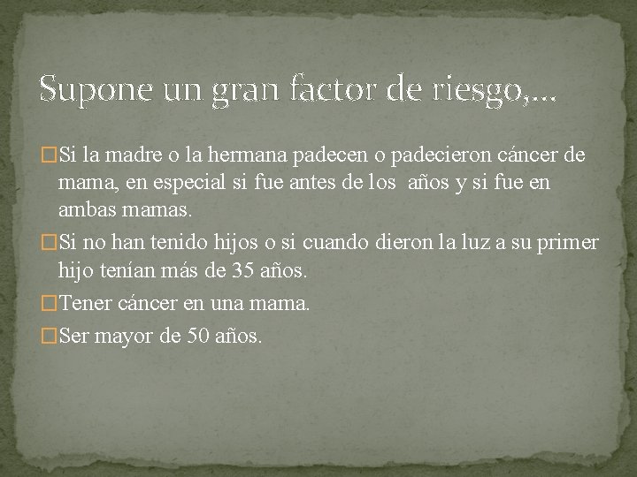 Supone un gran factor de riesgo, … �Si la madre o la hermana padecen