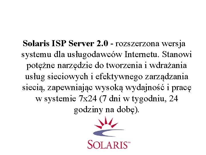 Solaris ISP Server 2. 0 - rozszerzona wersja systemu dla usługodawców Internetu. Stanowi potężne