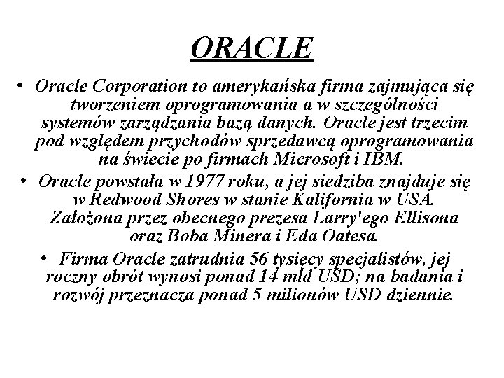 ORACLE • Oracle Corporation to amerykańska firma zajmująca się tworzeniem oprogramowania a w szczególności