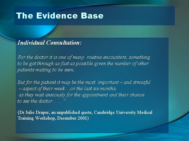 The Evidence Base Individual Consultation: For the doctor it is one of many routine