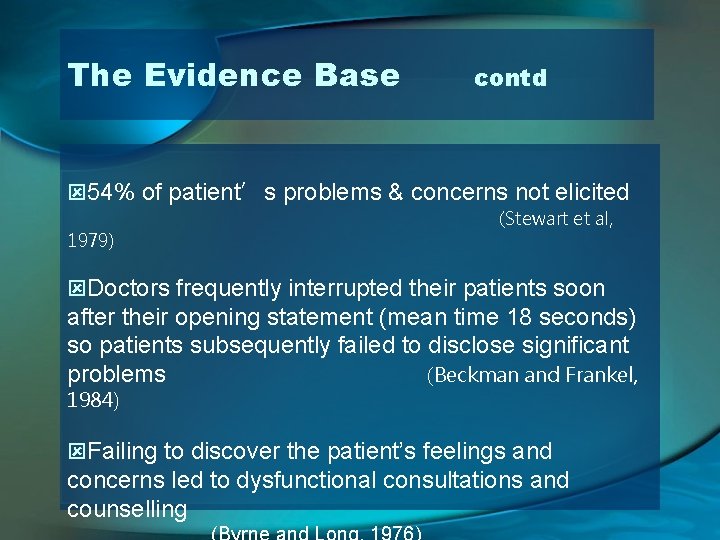 The Evidence Base contd ý 54% of patient’s problems & concerns not elicited 1979)