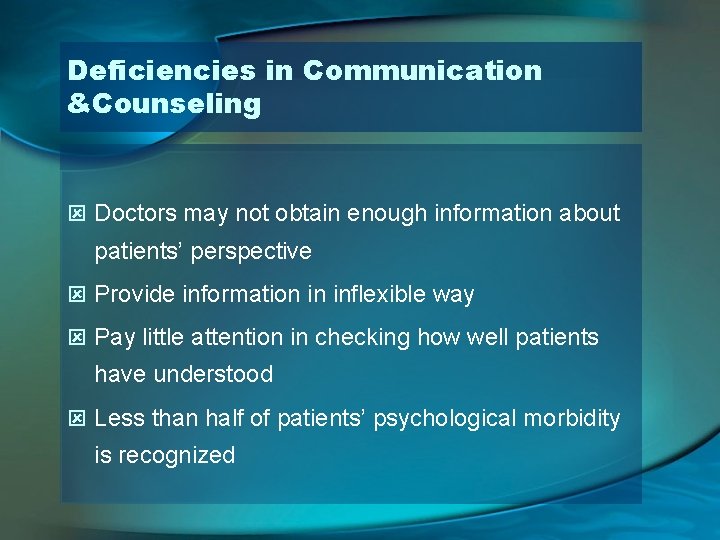 Deficiencies in Communication &Counseling ý Doctors may not obtain enough information about patients’ perspective