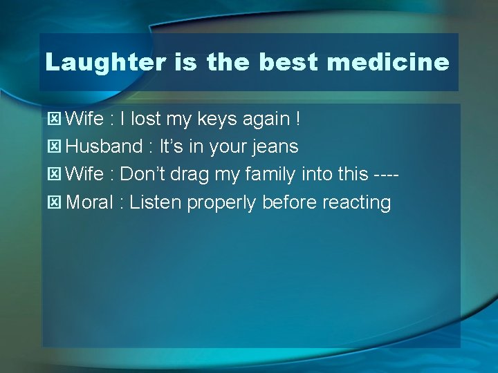 Laughter is the best medicine ý Wife : I lost my keys again !