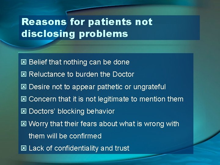 Reasons for patients not disclosing problems ý Belief that nothing can be done ý