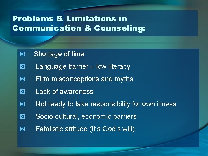 Problems & Limitations in Communication & Counseling: ý Shortage of time ý Language barrier