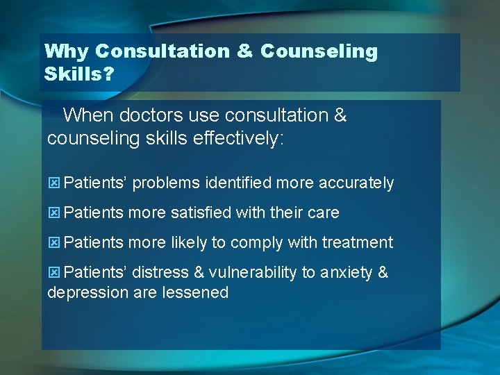 Why Consultation & Counseling Skills? When doctors use consultation & counseling skills effectively: ý