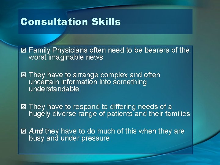 Consultation Skills ý Family Physicians often need to be bearers of the worst imaginable