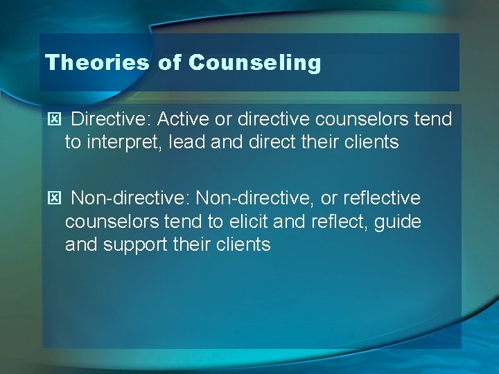 Theories of Counseling ý Directive: Active or directive counselors tend to interpret, lead and