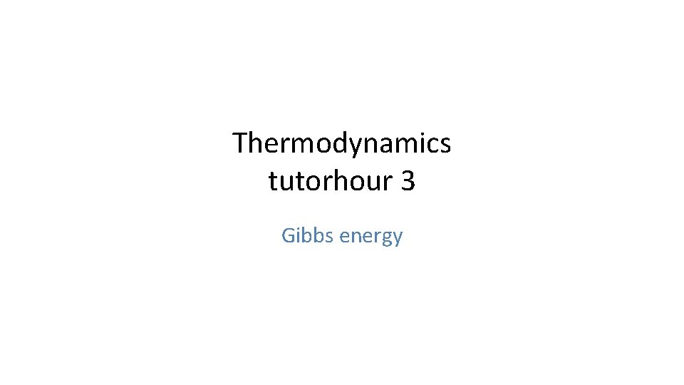 Thermodynamics tutorhour 3 Gibbs energy 