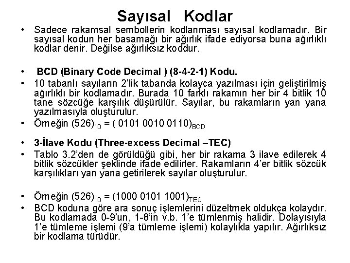 Sayısal Kodlar • Sadece rakamsal sembollerin kodlanması sayısal kodlamadır. Bir sayısal kodun her basamağı