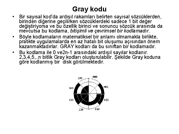 Gray kodu • Bir sayısal kod’da ardışıl rakamları belirten sayısal sözcüklerden, birinden diğerine geçilirken