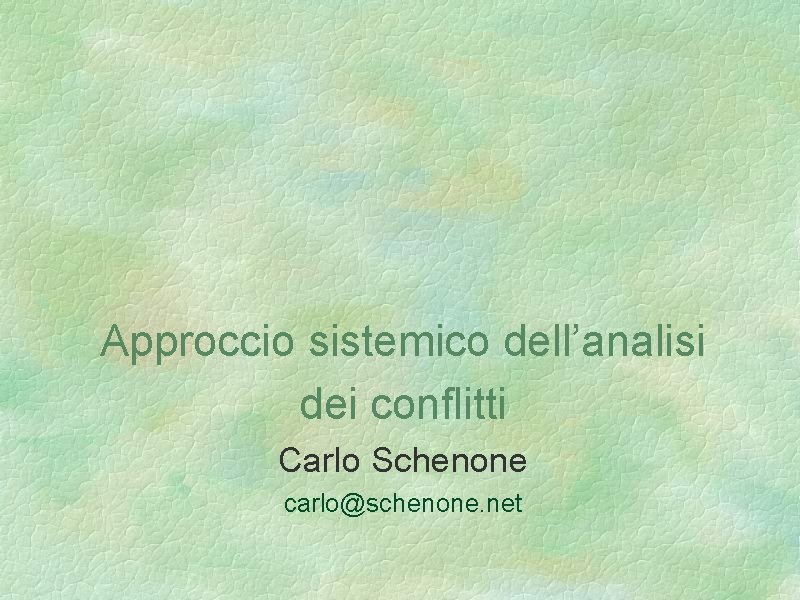 Approccio sistemico dell’analisi dei conflitti Carlo Schenone carlo@schenone. net 