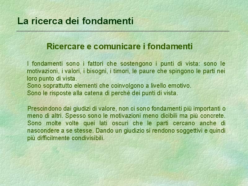 La ricerca dei fondamenti Ricercare e comunicare i fondamenti I fondamenti sono i fattori