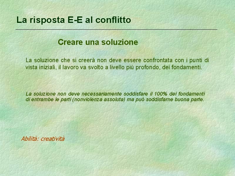 La risposta E-E al conflitto Creare una soluzione La soluzione che si creerà non