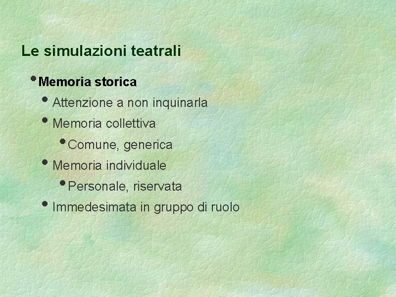 Le simulazioni teatrali • Memoria storica • Attenzione a non inquinarla • Memoria collettiva