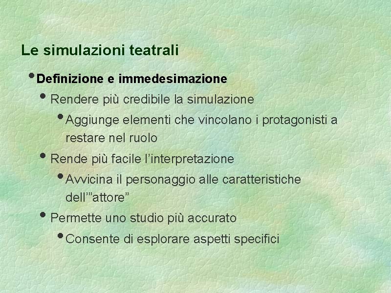 Le simulazioni teatrali • Definizione e immedesimazione • Rendere più credibile la simulazione •