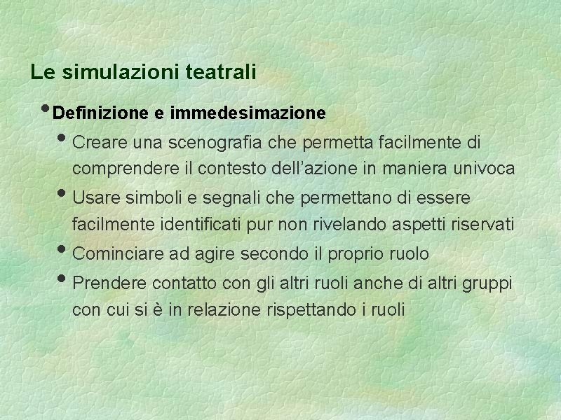 Le simulazioni teatrali • Definizione e immedesimazione • Creare una scenografia che permetta facilmente