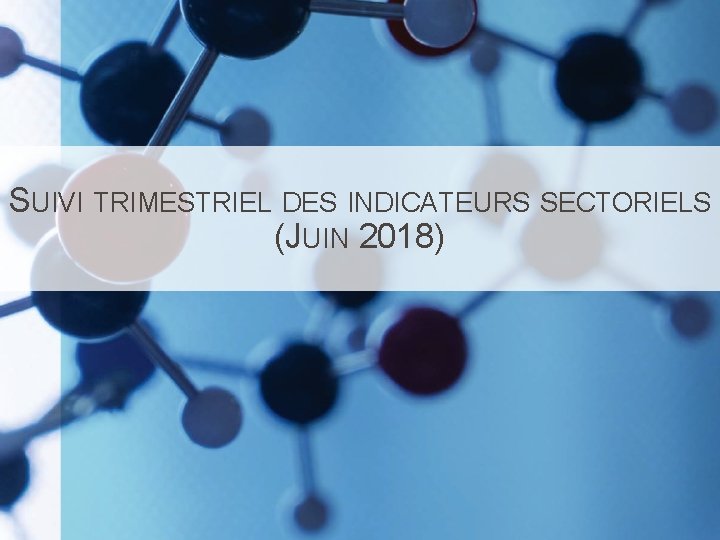 SUIVI TRIMESTRIEL DES INDICATEURS SECTORIELS (JUIN 2018) 