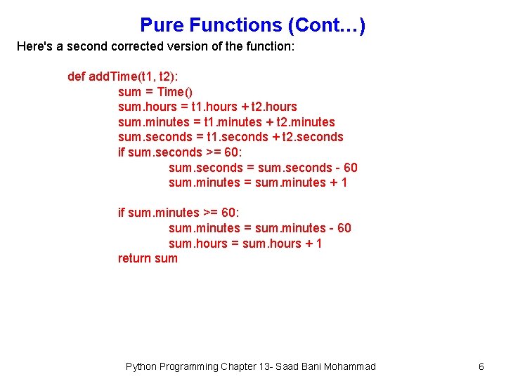 Pure Functions (Cont…) Here's a second corrected version of the function: def add. Time(t