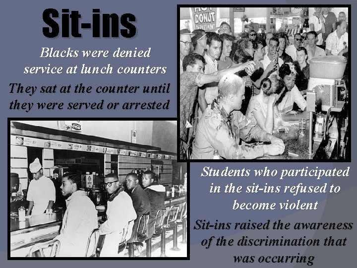 Sit-ins Blacks were denied service at lunch counters They sat at the counter until