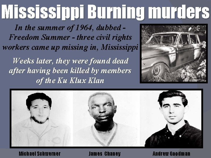 Mississippi Burning murders In the summer of 1964, dubbed Freedom Summer - three civil