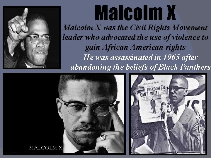 Malcolm X was the Civil Rights Movement leader who advocated the use of violence