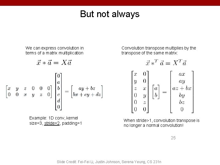 But not always We can express convolution in terms of a matrix multiplication Example: But not always We can express convolution in terms of a matrix multiplication Example: