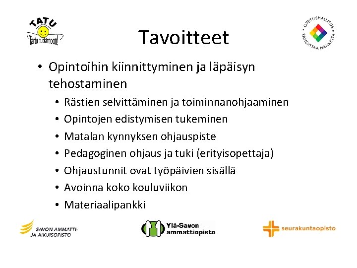 Tavoitteet • Opintoihin kiinnittyminen ja läpäisyn tehostaminen • • Rästien selvittäminen ja toiminnanohjaaminen Opintojen