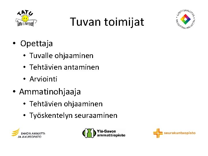 Tuvan toimijat • Opettaja • Tuvalle ohjaaminen • Tehtävien antaminen • Arviointi • Ammatinohjaaja