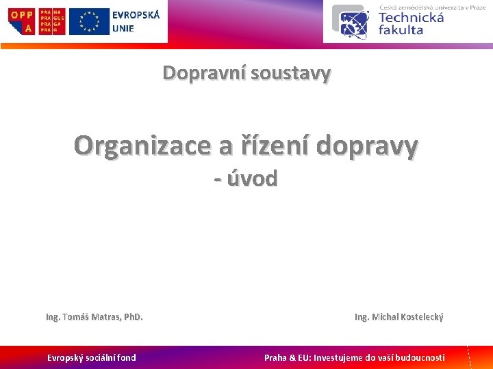 Dopravní soustavy Organizace a řízení dopravy - úvod Ing. Tomáš Matras, Ph. D. Evropský