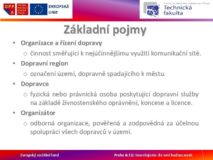 Základní pojmy • Organizace a řízení dopravy o činnost směřující k nejúčinnějšímu využití komunikační