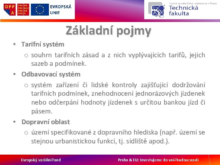 Základní pojmy • Tarifní systém o souhrn tarifních zásad a z nich vyplývajících tarifů,