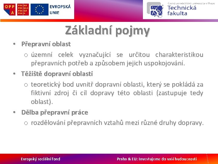 Základní pojmy • Přepravní oblast o územní celek vyznačující se určitou charakteristikou přepravních potřeb