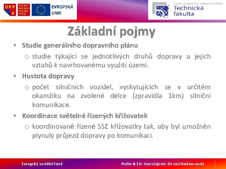 Základní pojmy • Studie generálního dopravního plánu o studie týkající se jednotlivých druhů dopravy