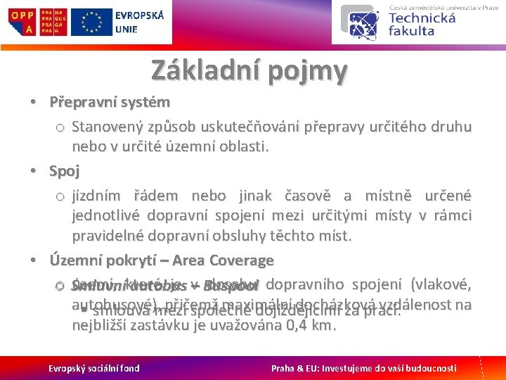 Základní pojmy • Přepravní systém o Stanovený způsob uskutečňování přepravy určitého druhu nebo v