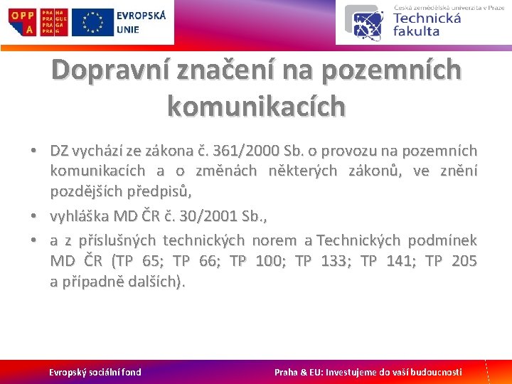 Dopravní značení na pozemních komunikacích • DZ vychází ze zákona č. 361/2000 Sb. o