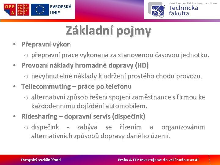 Základní pojmy • Přepravní výkon o přepravní práce vykonaná za stanovenou časovou jednotku. •