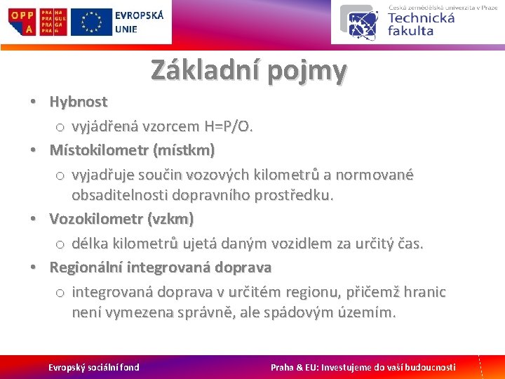 Základní pojmy • Hybnost o vyjádřená vzorcem H=P/O. • Místokilometr (místkm) o vyjadřuje součin