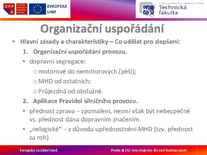 Organizační uspořádání • Hlavní zásady a charakteristiky – Co udělat pro zlepšení: 1. Organizační